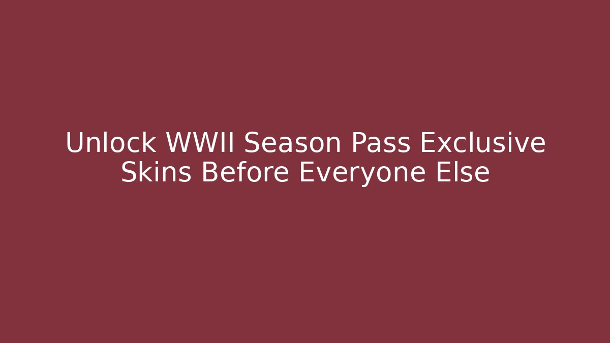 Unlock WWII Season Pass Exclusive Skins Before Everyone Else