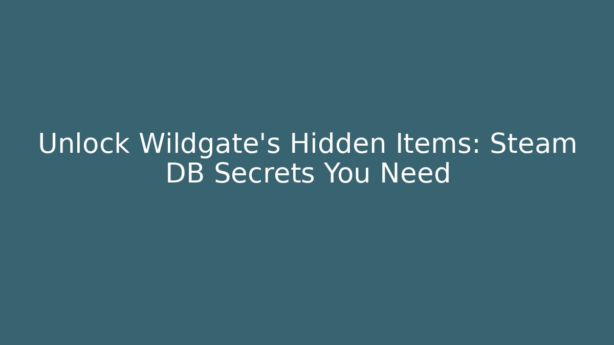 Unlock Wildgate's Hidden Items: Steam DB Secrets You Need