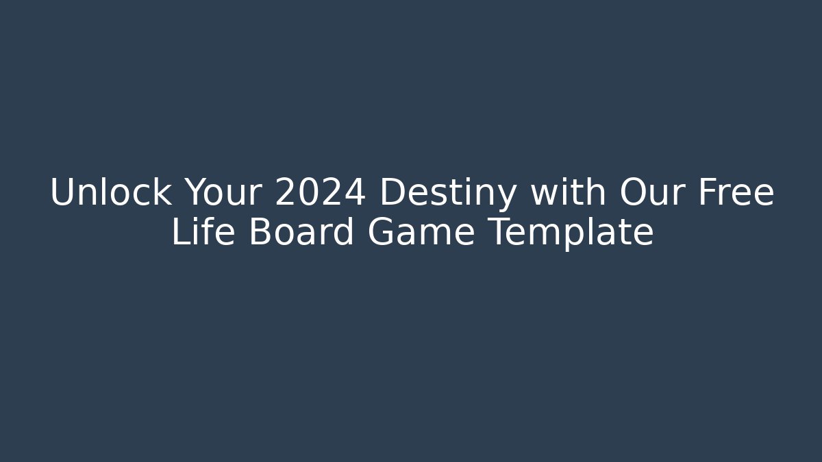 Unlock Your 2024 Destiny with Our Free Life Board Game Template