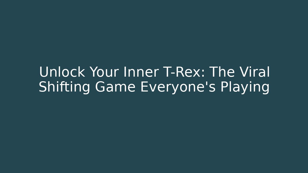 Unlock Your Inner T-Rex: The Viral Shifting Game Everyone's Playing