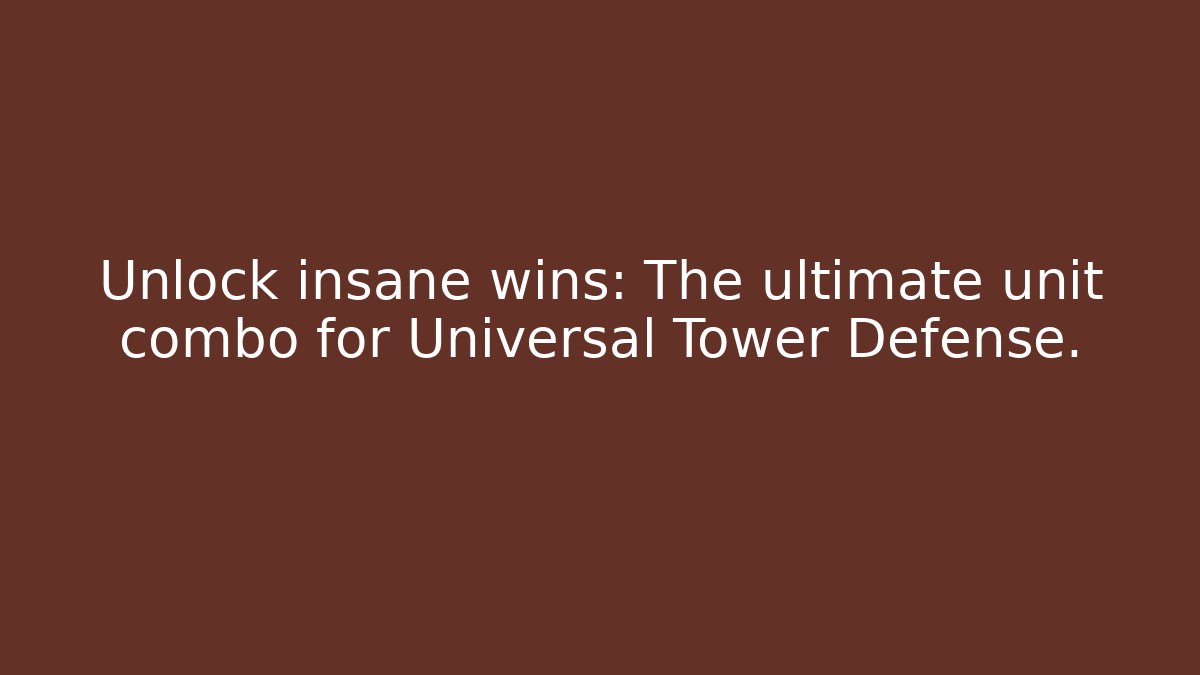 Unlock insane wins: The ultimate unit combo for Universal Tower Defense.