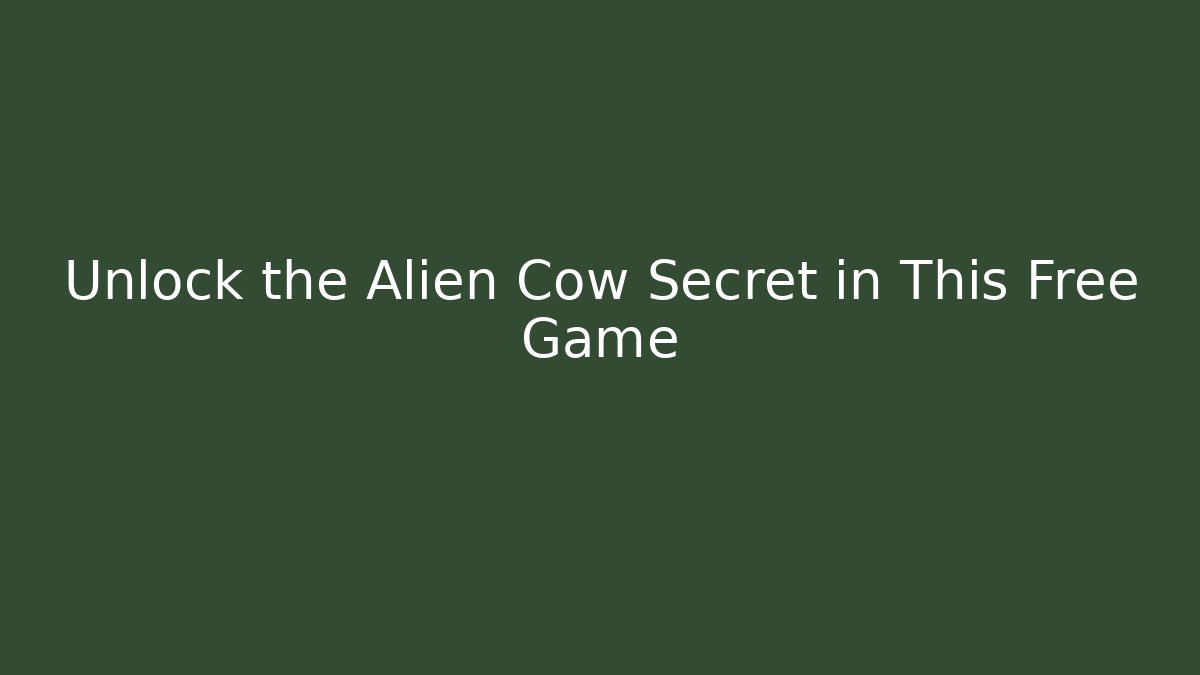 Unlock the Alien Cow Secret in This Free Game