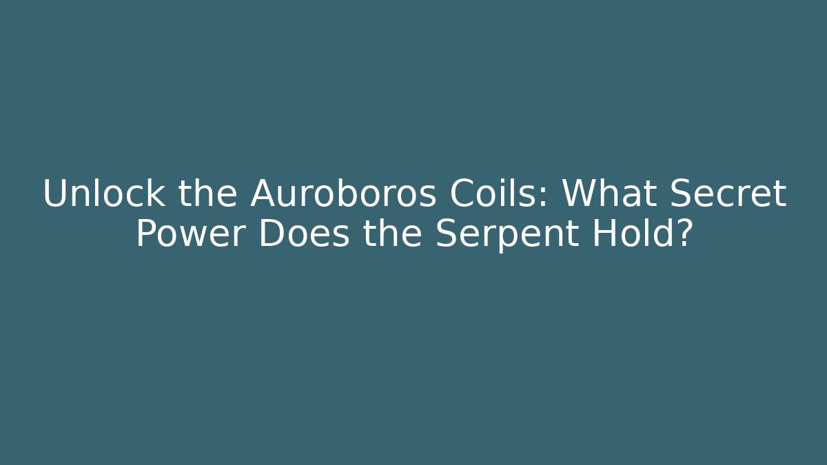 Unlock the Auroboros Coils: What Secret Power Does the Serpent Hold?