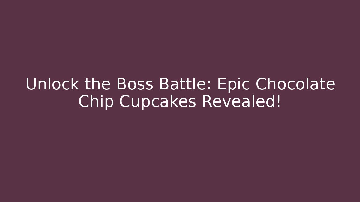 Unlock the Boss Battle: Epic Chocolate Chip Cupcakes Revealed! - Buddy Program