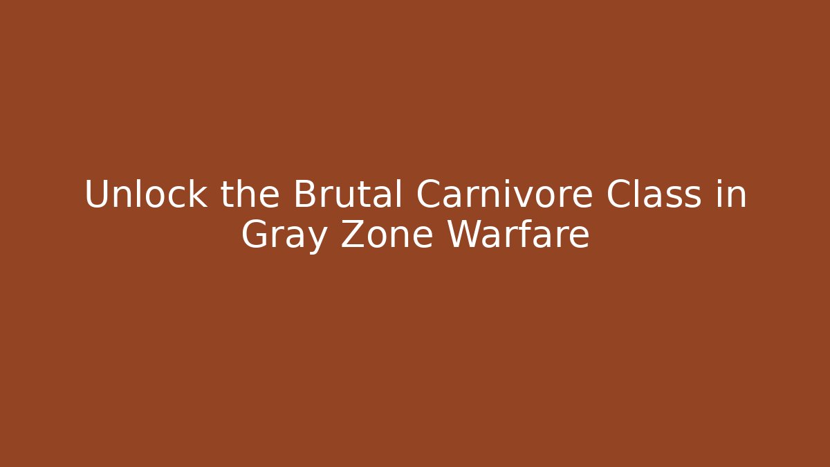 Unlock the Brutal Carnivore Class in Gray Zone Warfare - Buddy Program