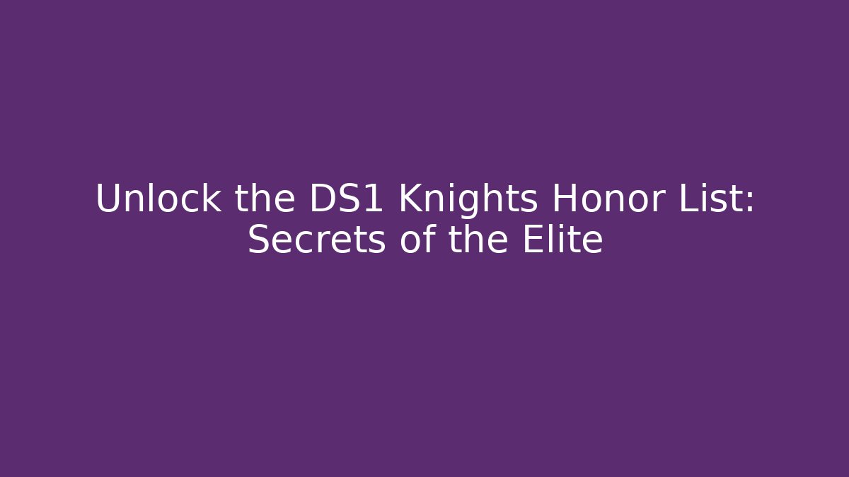 Unlock the DS1 Knights Honor List: Secrets of the Elite