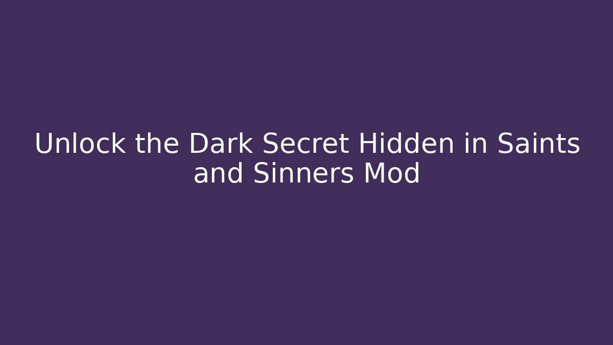 Unlock the Dark Secret Hidden in Saints and Sinners Mod