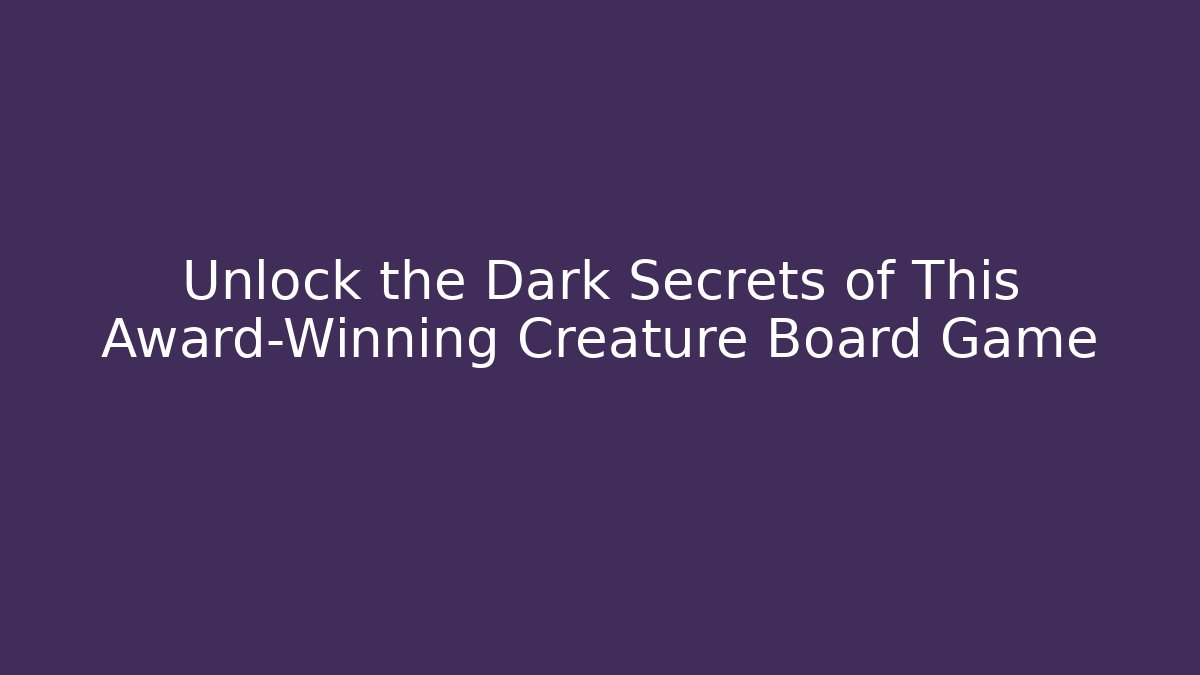 Unlock the Dark Secrets of This Award-Winning Creature Board Game