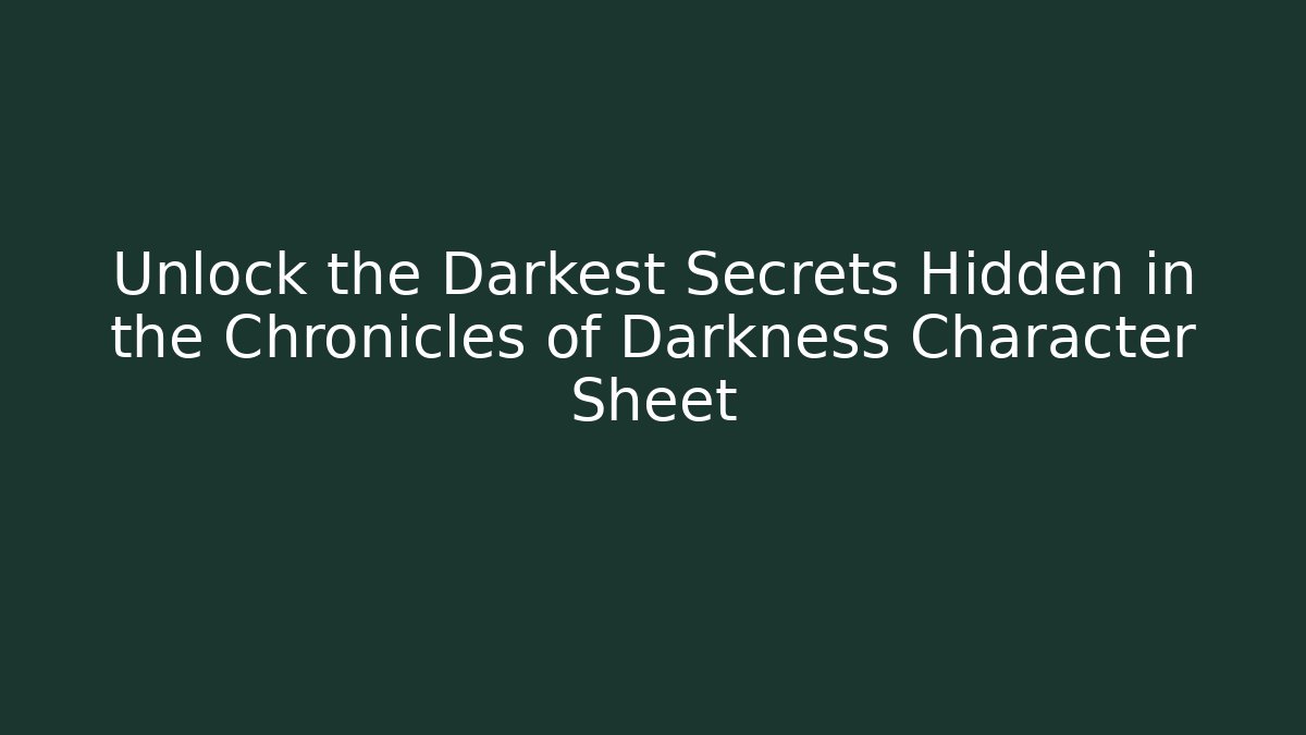 Unlock the Darkest Secrets Hidden in the Chronicles of Darkness Character Sheet