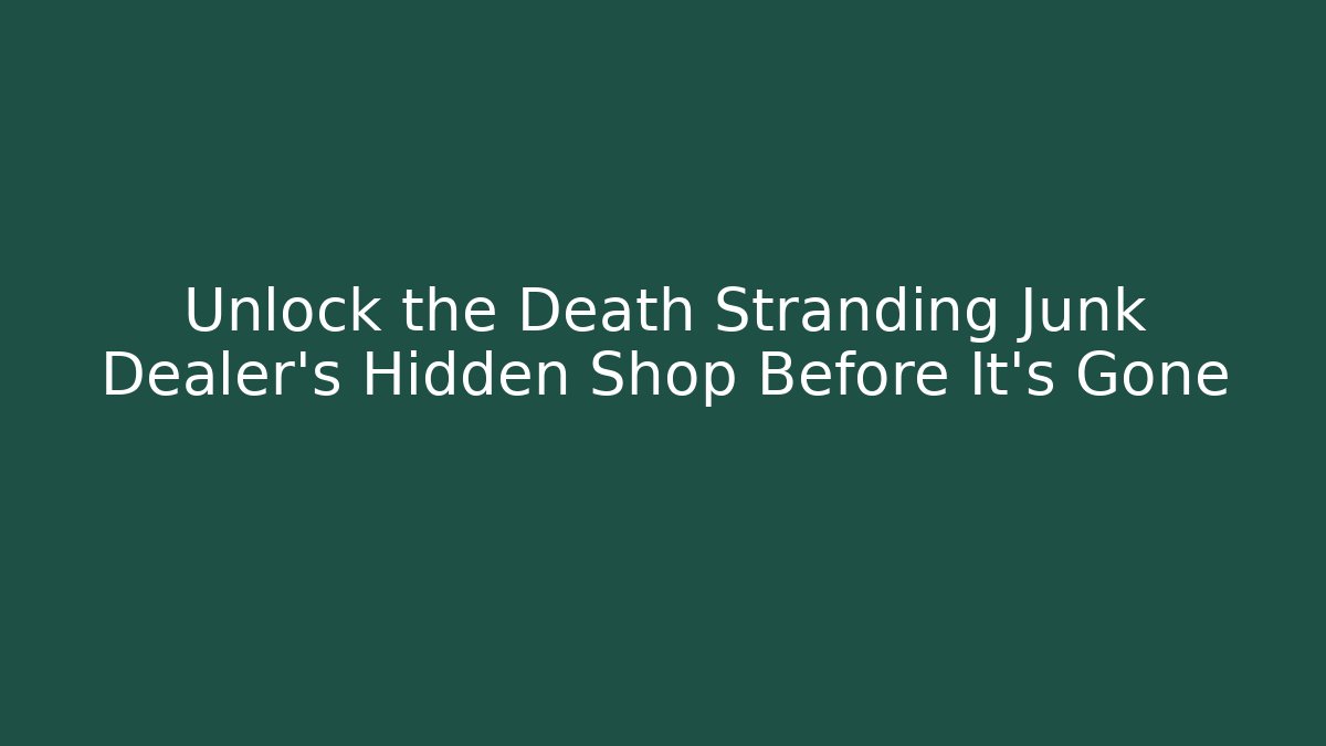 Unlock the Death Stranding Junk Dealer's Hidden Shop Before It's Gone
