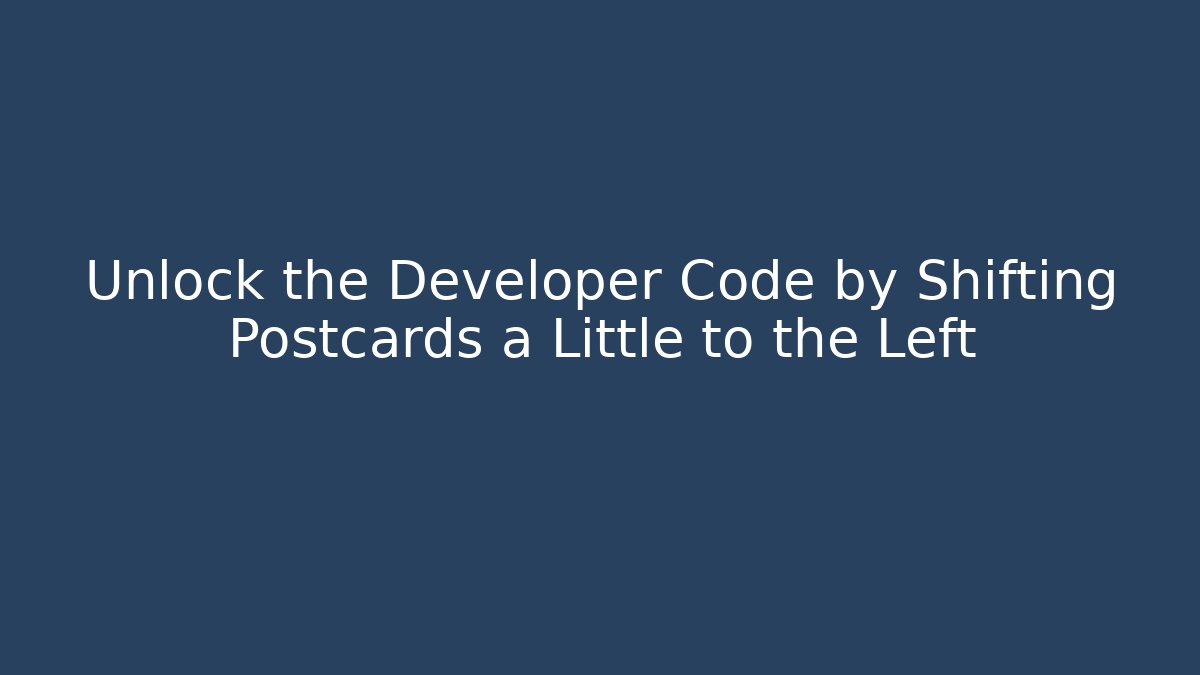 Unlock the Developer Code by Shifting Postcards a Little to the Left
