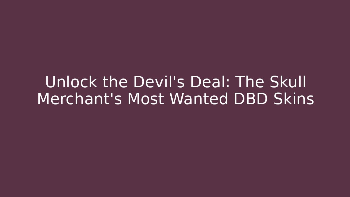 Unlock the Devil's Deal: The Skull Merchant's Most Wanted DBD Skins