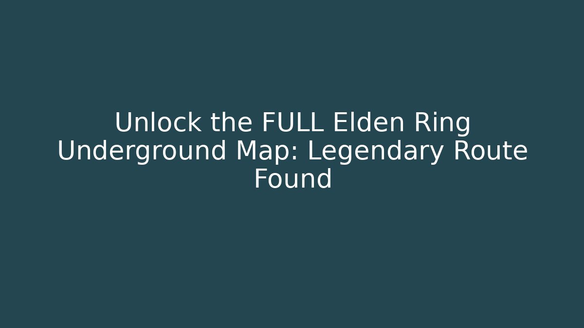 Unlock the FULL Elden Ring Underground Map: Legendary Route Found - Buddy Program