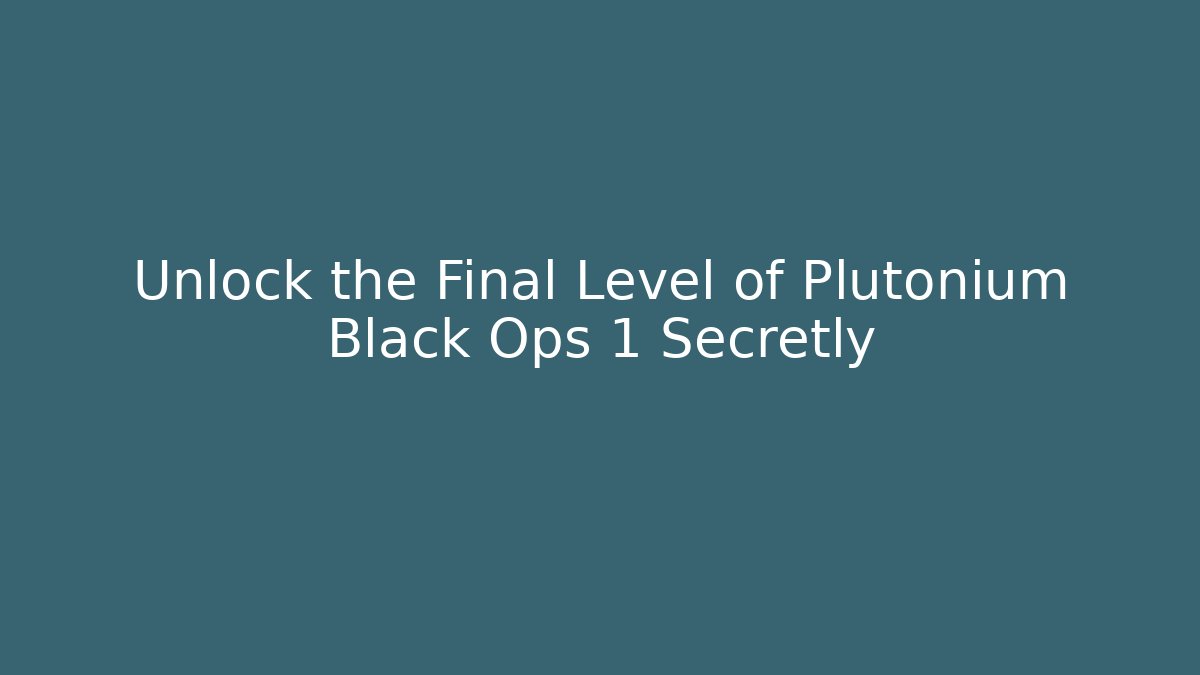 Unlock the Final Level of Plutonium Black Ops 1 Secretly
