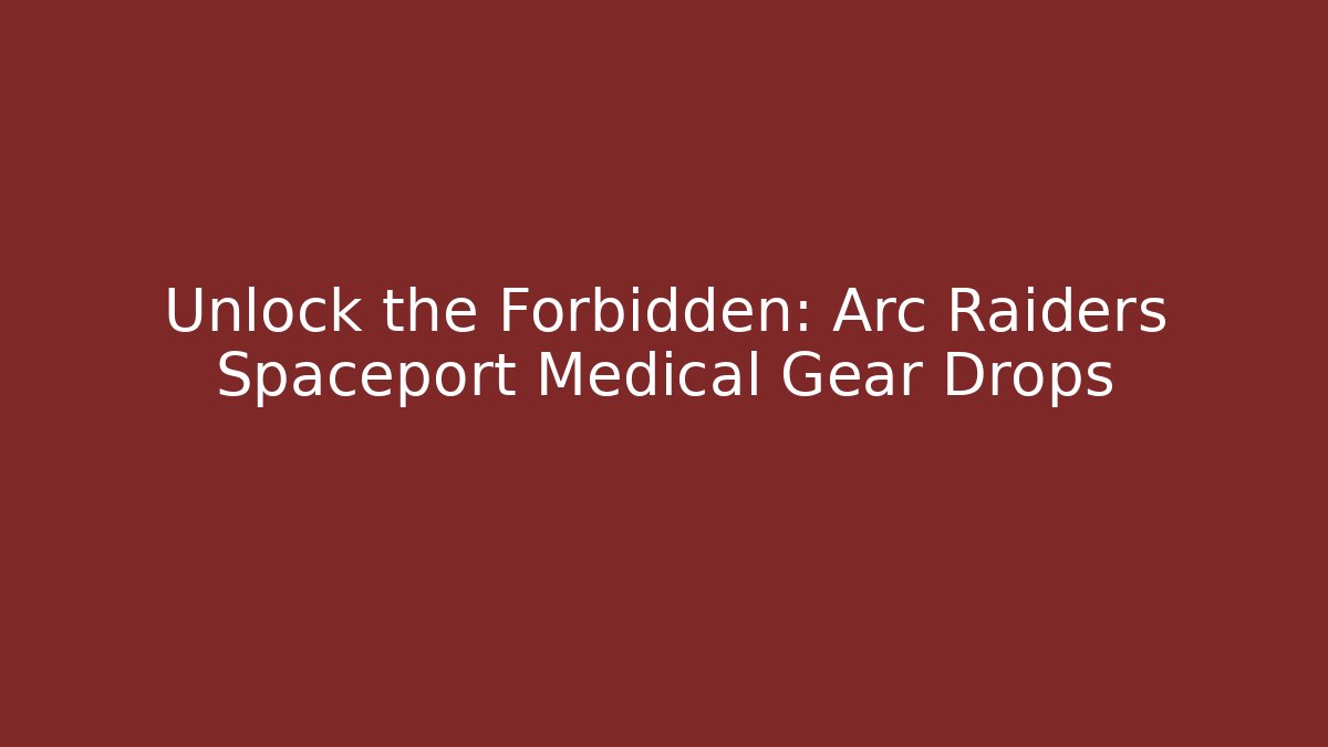 Unlock the Forbidden: Arc Raiders Spaceport Medical Gear Drops - Buddy Program