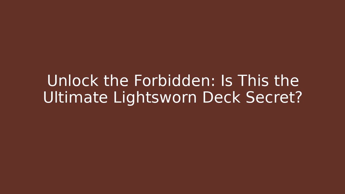Unlock the Forbidden: Is This the Ultimate Lightsworn Deck Secret?