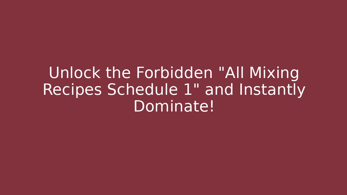 Unlock the Forbidden "All Mixing Recipes Schedule 1" and Instantly Dominate!
