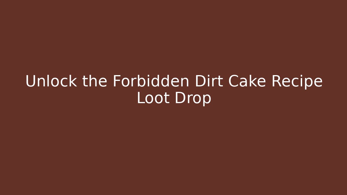 Unlock the Forbidden Dirt Cake Recipe Loot Drop - Buddy Program