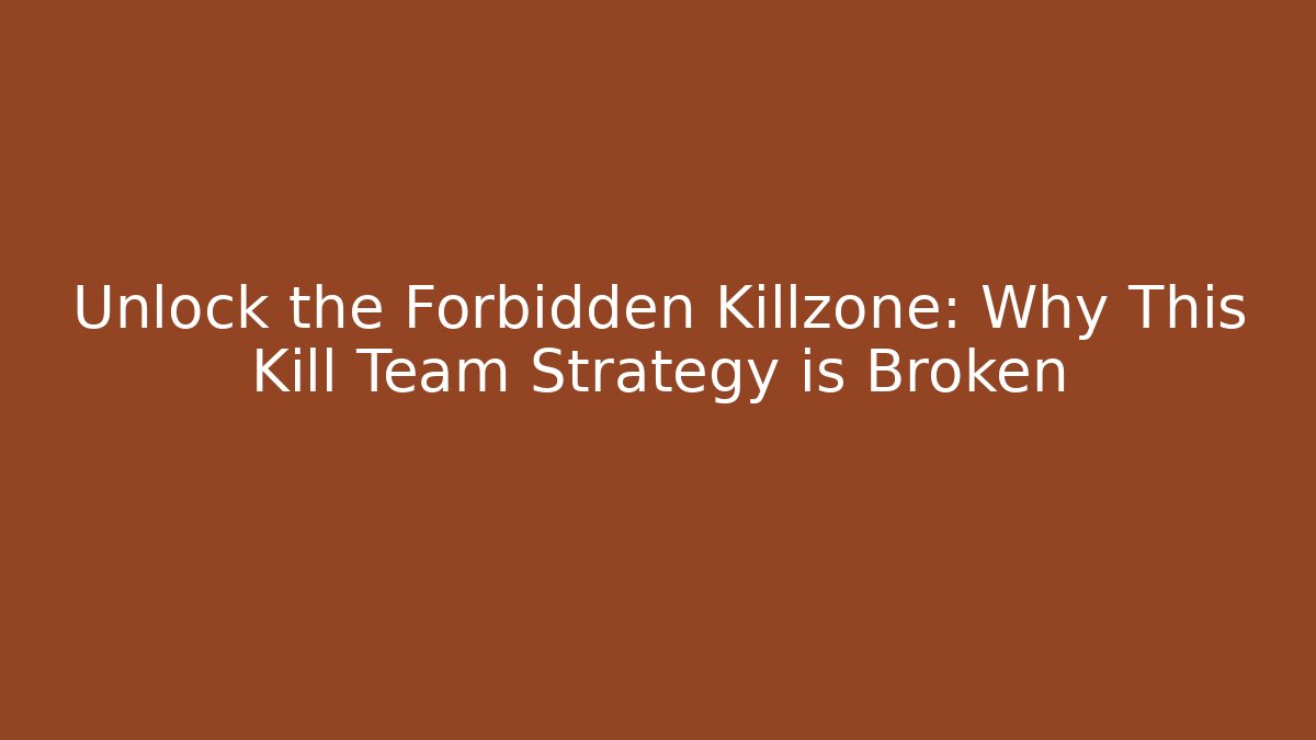 Unlock the Forbidden Killzone: Why This Kill Team Strategy is Broken
