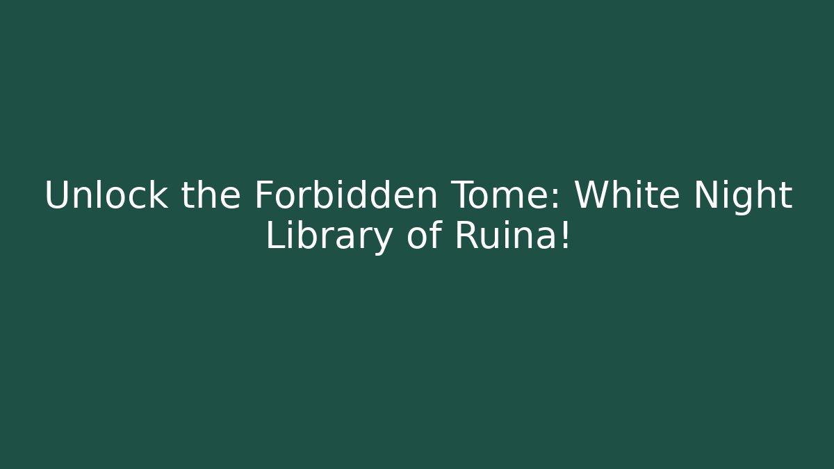 Unlock the Forbidden Tome: White Night Library of Ruina!
