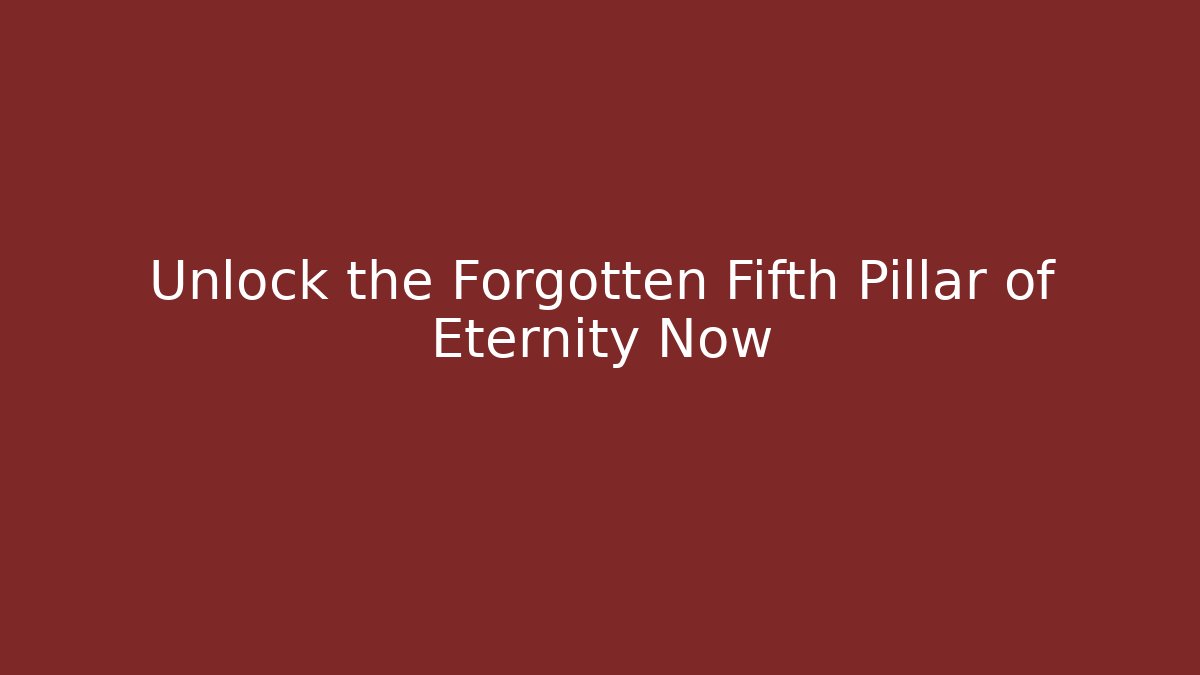 Unlock the Forgotten Fifth Pillar of Eternity Now