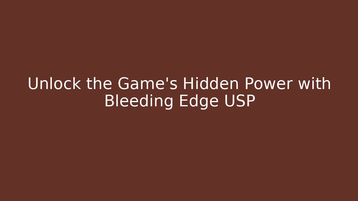 Unlock the Game's Hidden Power with Bleeding Edge USP