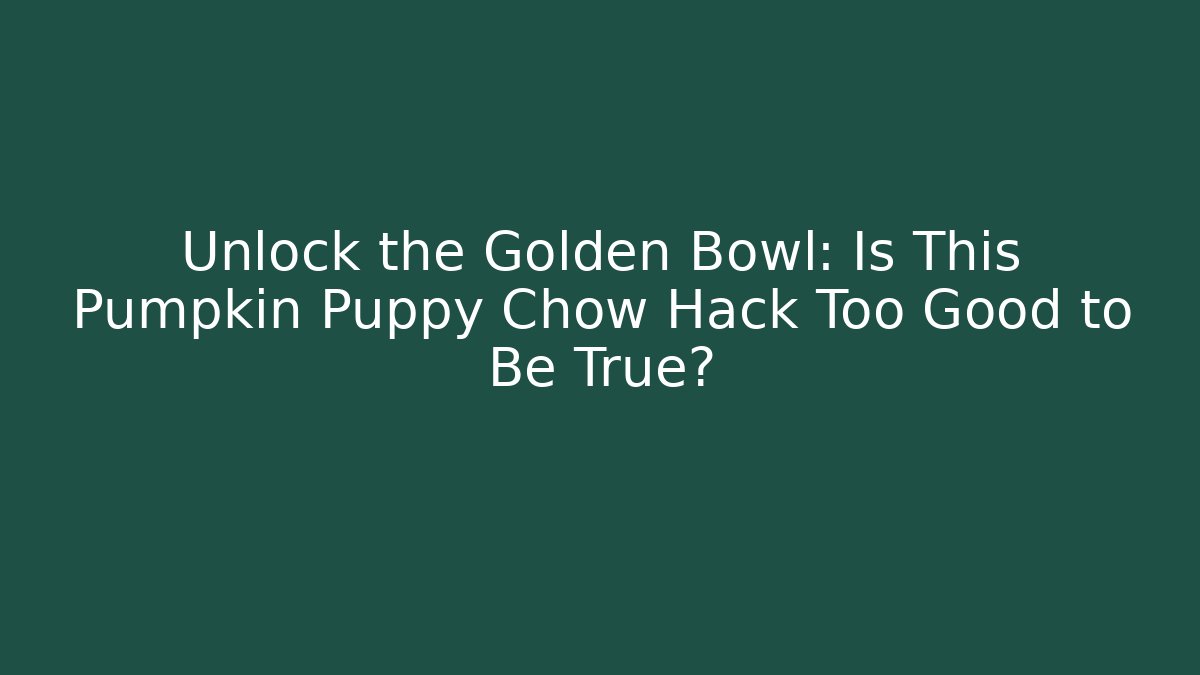 Unlock the Golden Bowl: Is This Pumpkin Puppy Chow Hack Too Good to Be True?