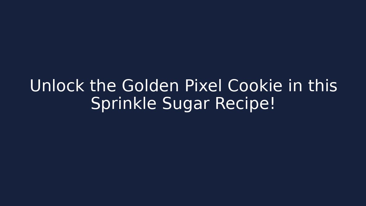 Unlock the Golden Pixel Cookie in this Sprinkle Sugar Recipe!