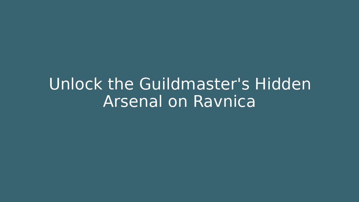 Unlock the Guildmaster's Hidden Arsenal on Ravnica