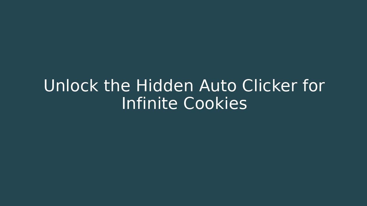 Unlock the Hidden Auto Clicker for Infinite Cookies