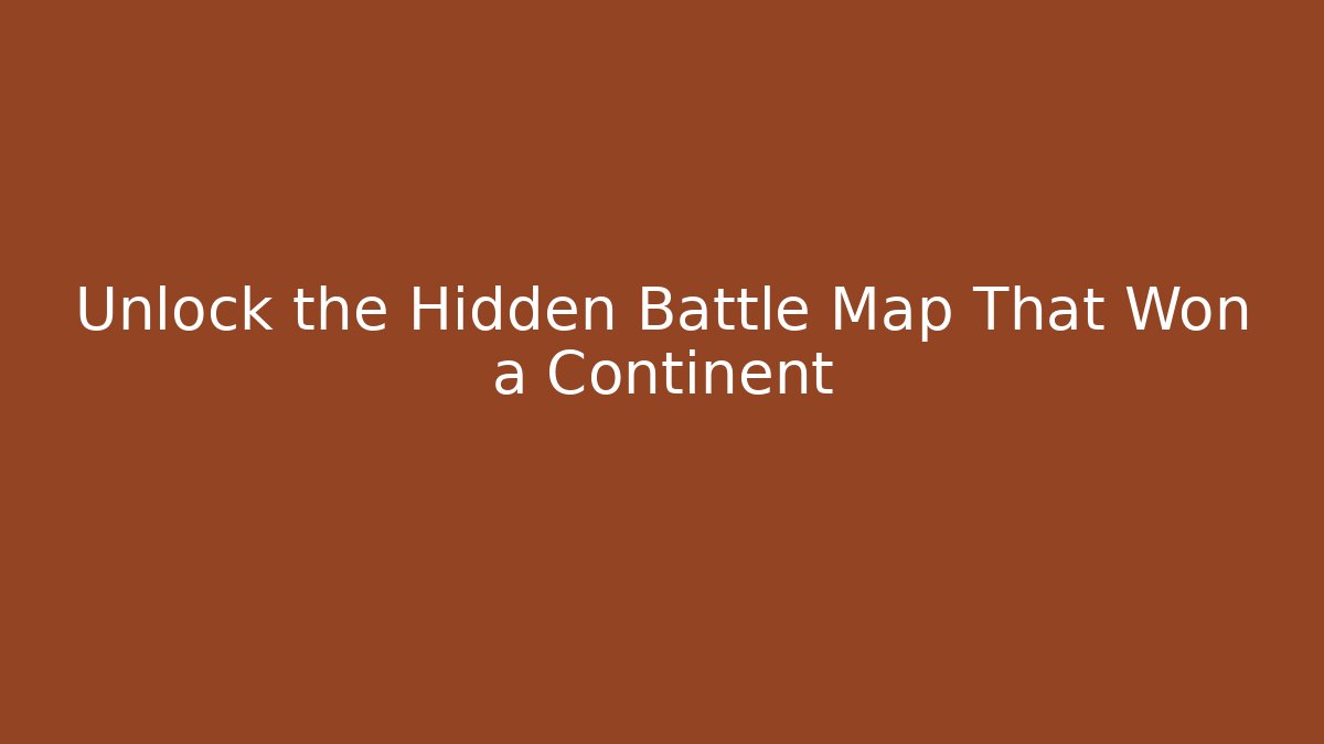 Unlock the Hidden Battle Map That Won a Continent