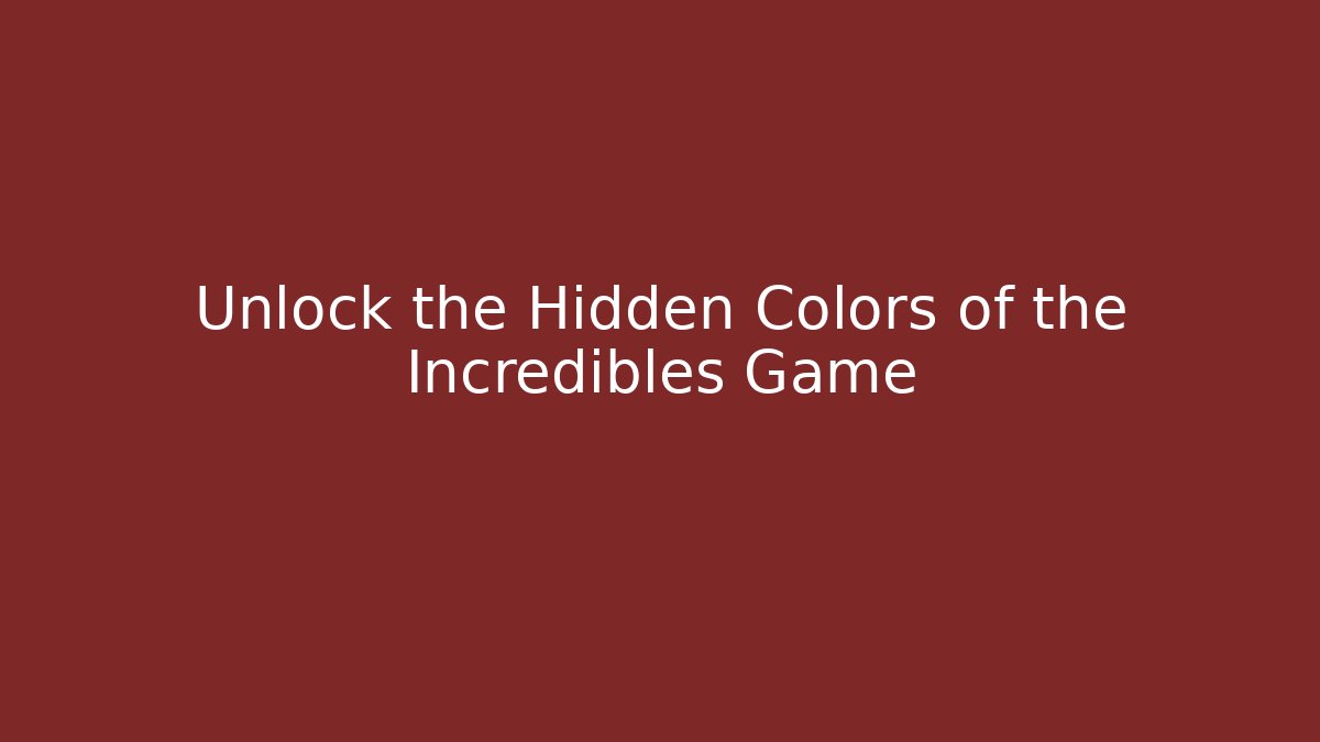 Unlock the Hidden Colors of the Incredibles Game