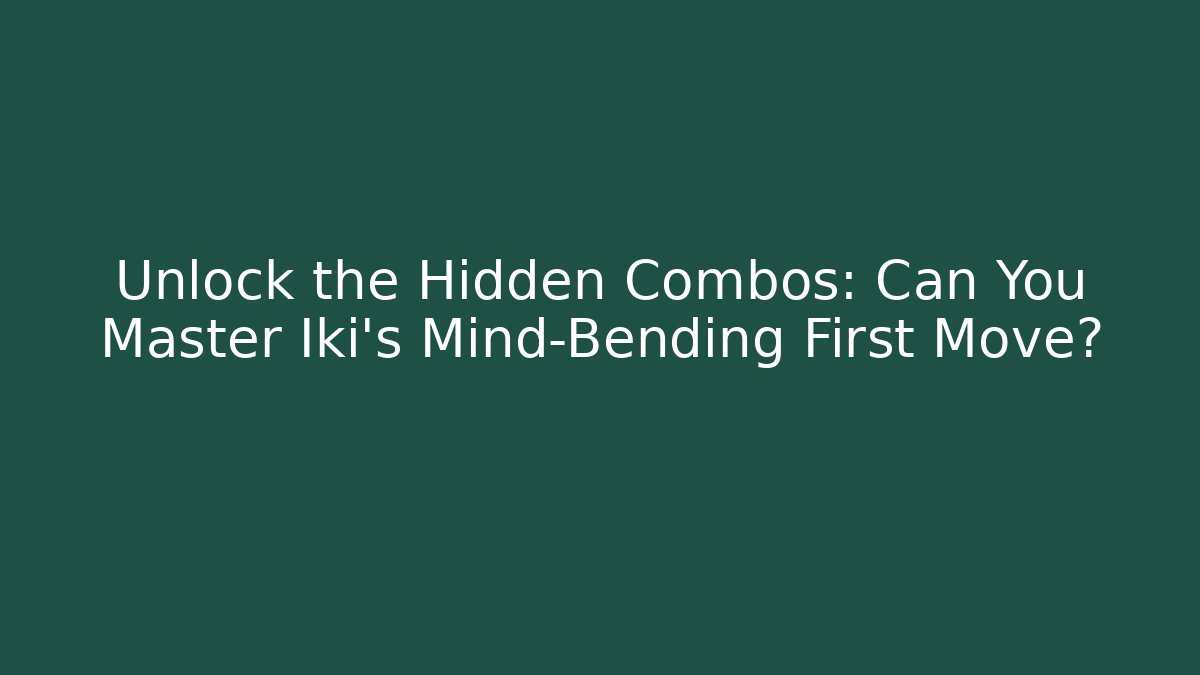 Unlock the Hidden Combos: Can You Master Iki’s Mind-Bending First Move? - Buddy Program