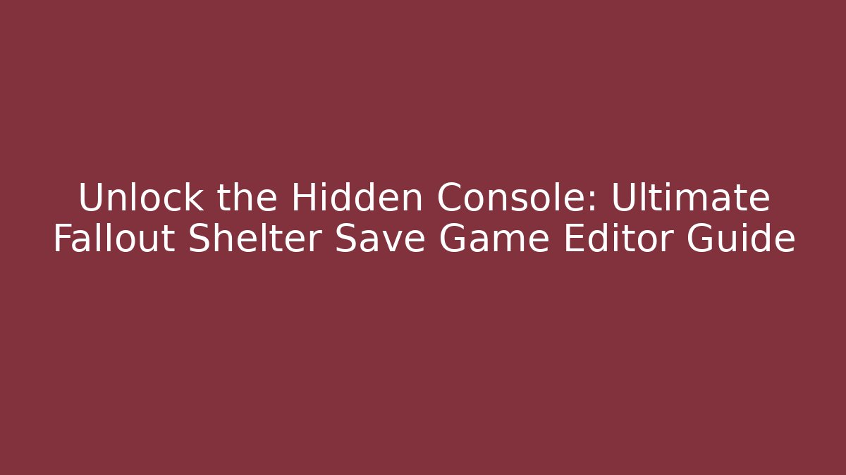 Unlock the Hidden Console: Ultimate Fallout Shelter Save Game Editor Guide