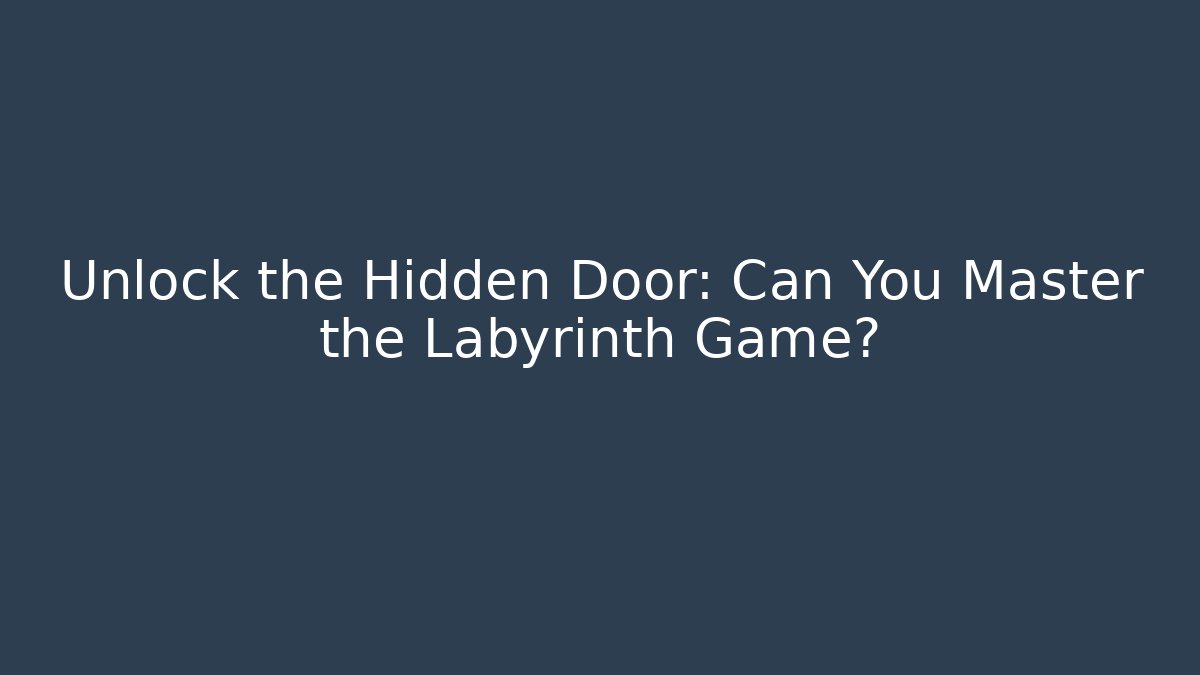 Unlock the Hidden Door: Can You Master the Labyrinth Game?