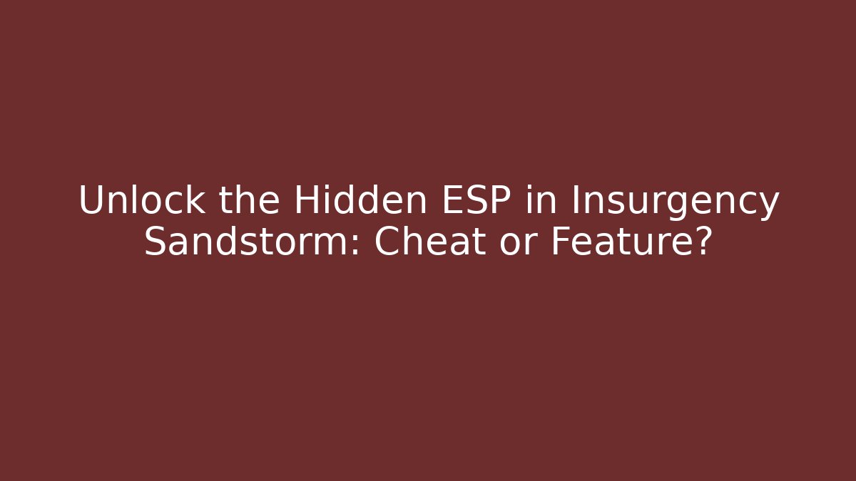 Unlock the Hidden ESP in Insurgency Sandstorm: Cheat or Feature? - Buddy Program
