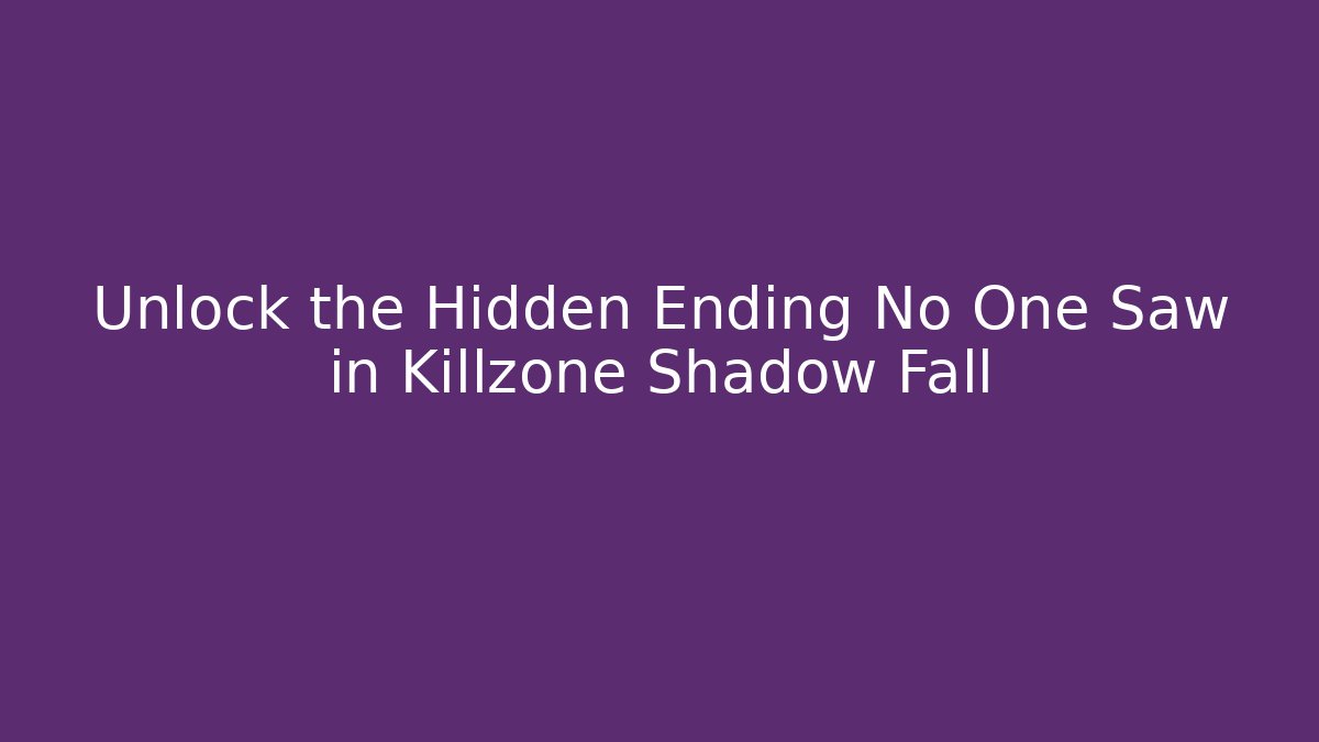 Unlock the Hidden Ending No One Saw in Killzone Shadow Fall