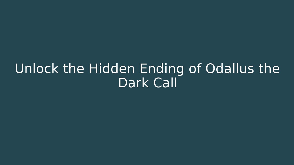 Unlock the Hidden Ending of Odallus the Dark Call