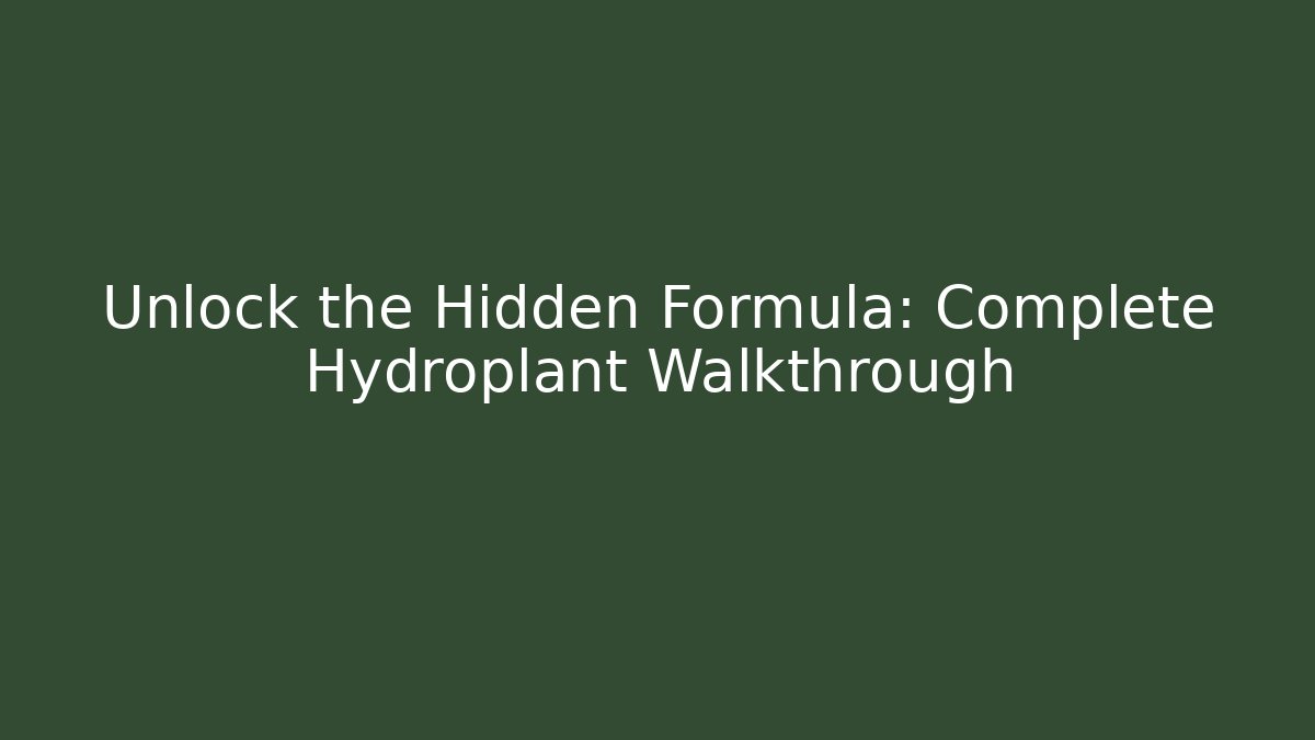 Unlock the Hidden Formula: Complete Hydroplant Walkthrough