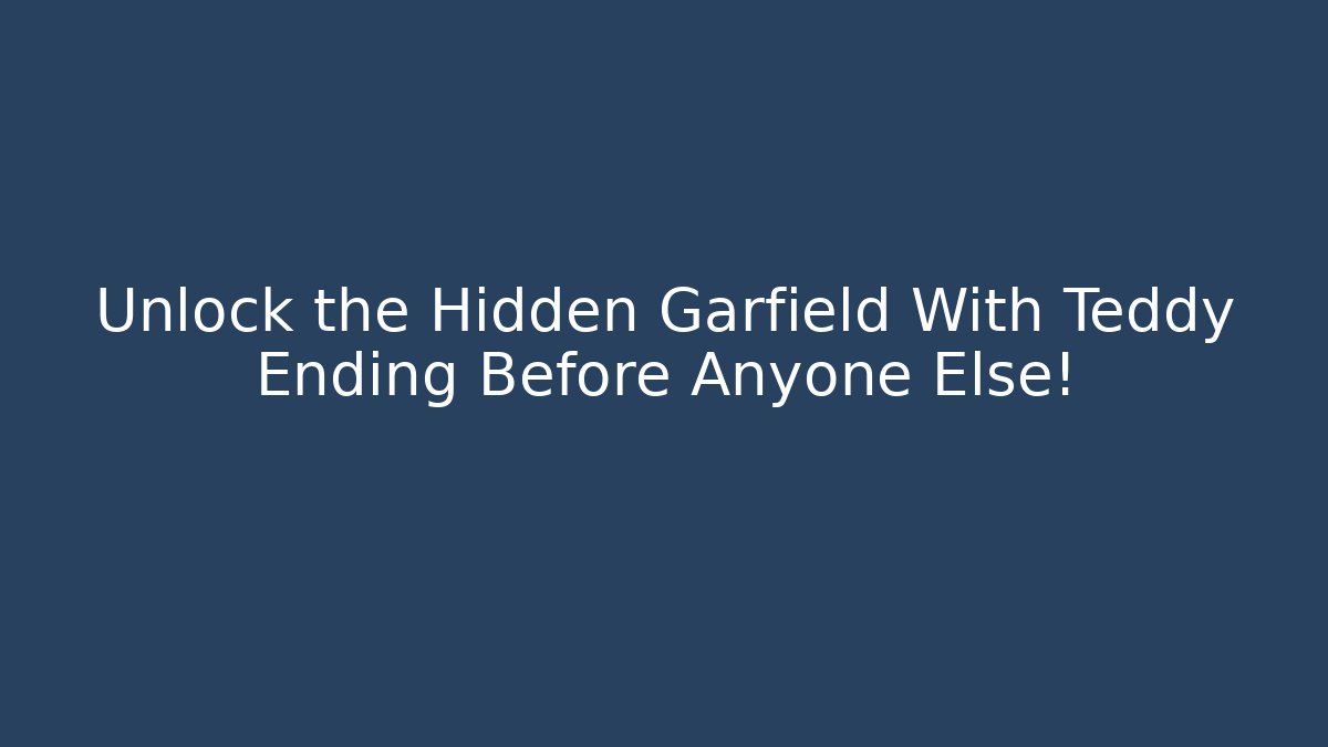 Unlock the Hidden Garfield With Teddy Ending Before Anyone Else!
