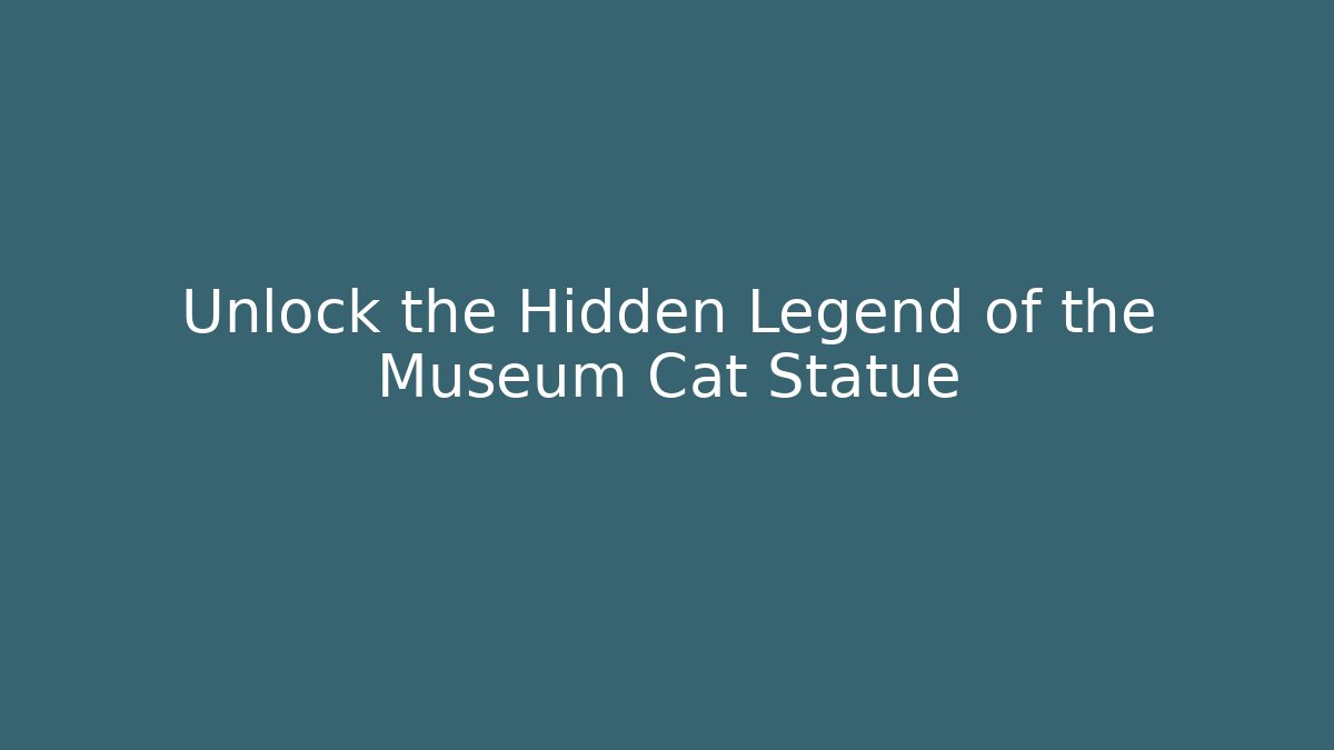 Unlock the Hidden Legend of the Museum Cat Statue