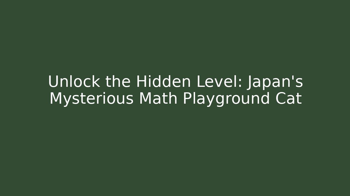 Unlock the Hidden Level: Japan's Mysterious Math Playground Cat