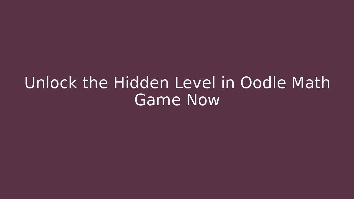 Unlock the Hidden Level in Oodle Math Game Now