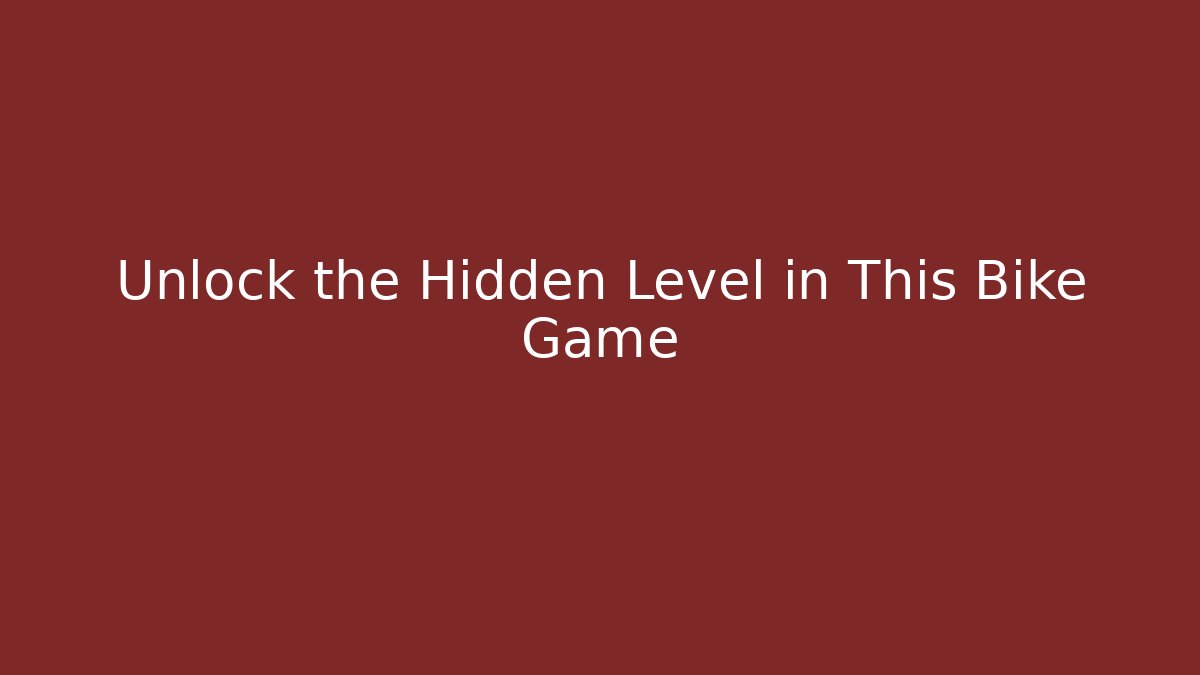 Unlock the Hidden Level in This Bike Game