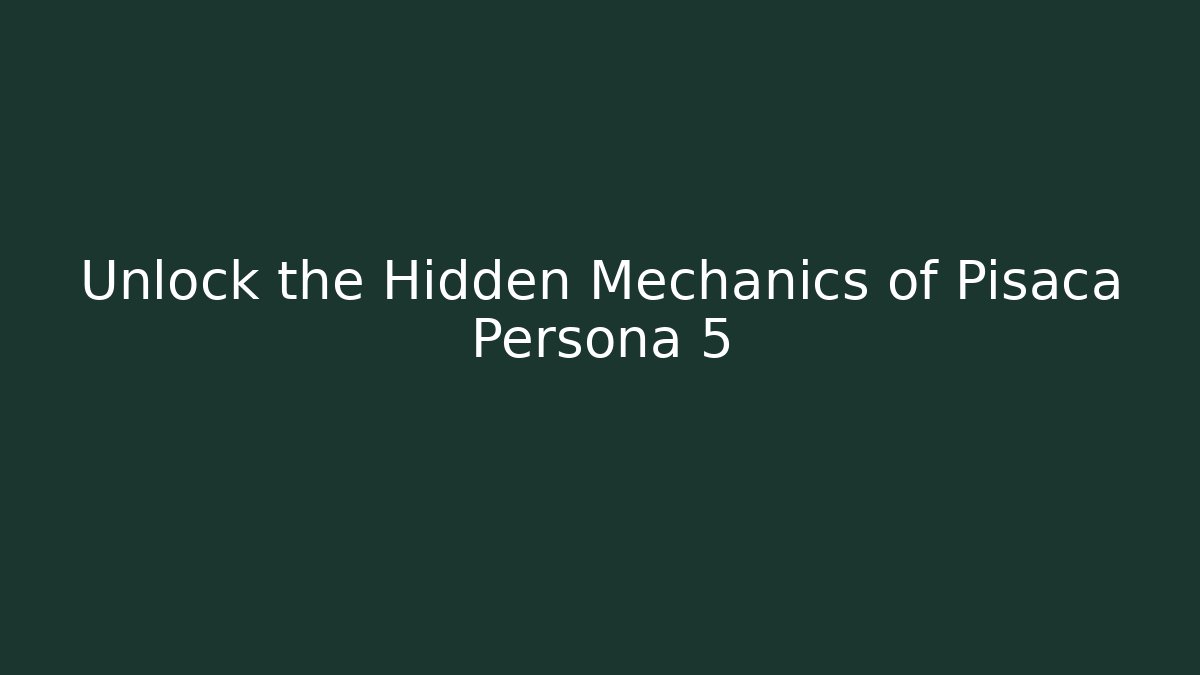 Unlock the Hidden Mechanics of Pisaca Persona 5