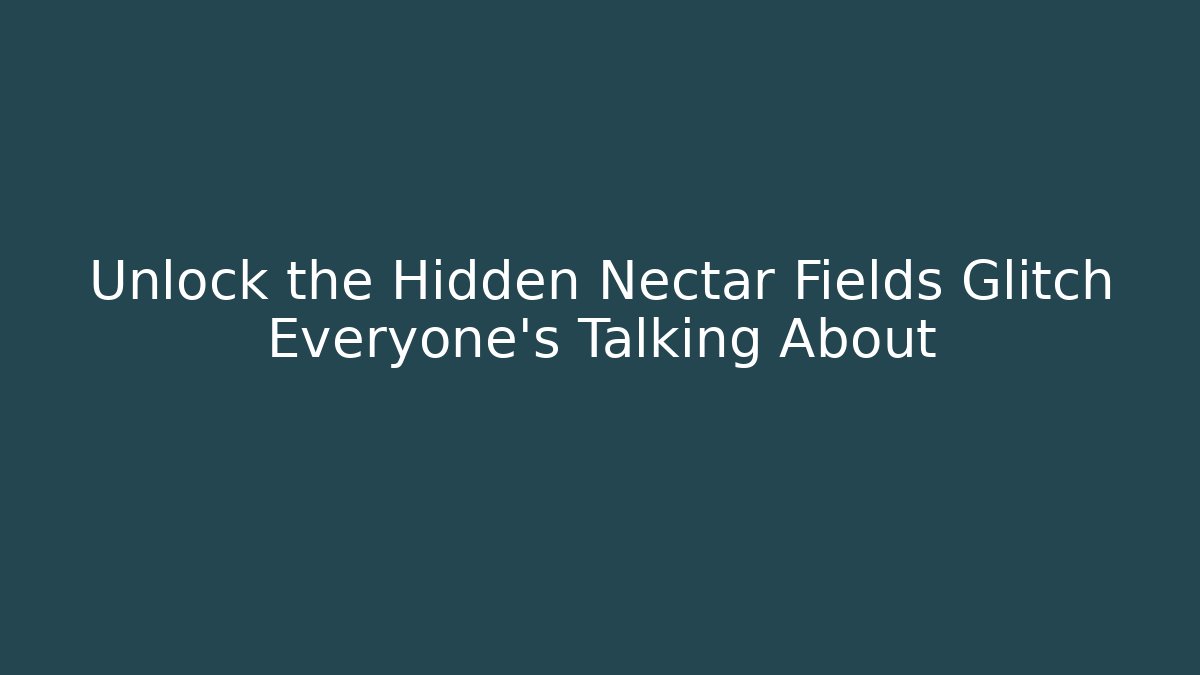Unlock the Hidden Nectar Fields Glitch Everyone’s Talking About - Buddy Program