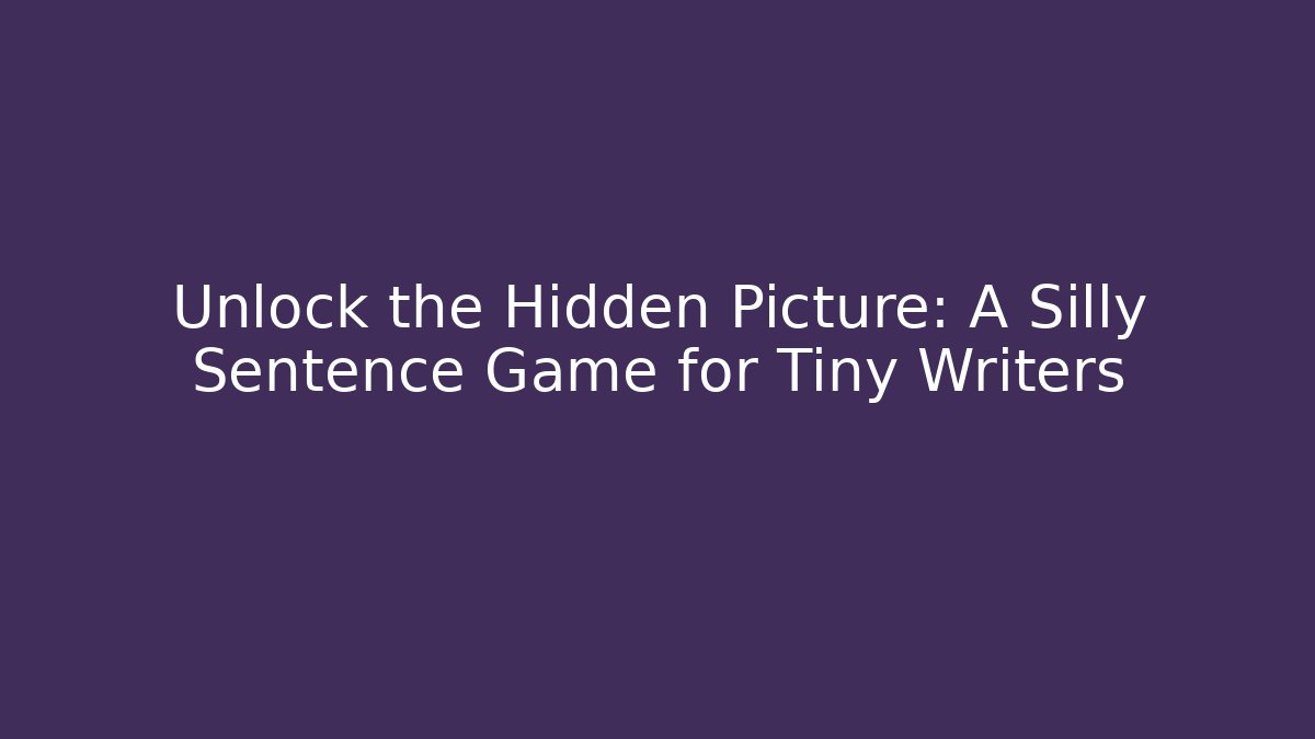 Unlock the Hidden Picture: A Silly Sentence Game for Tiny Writers