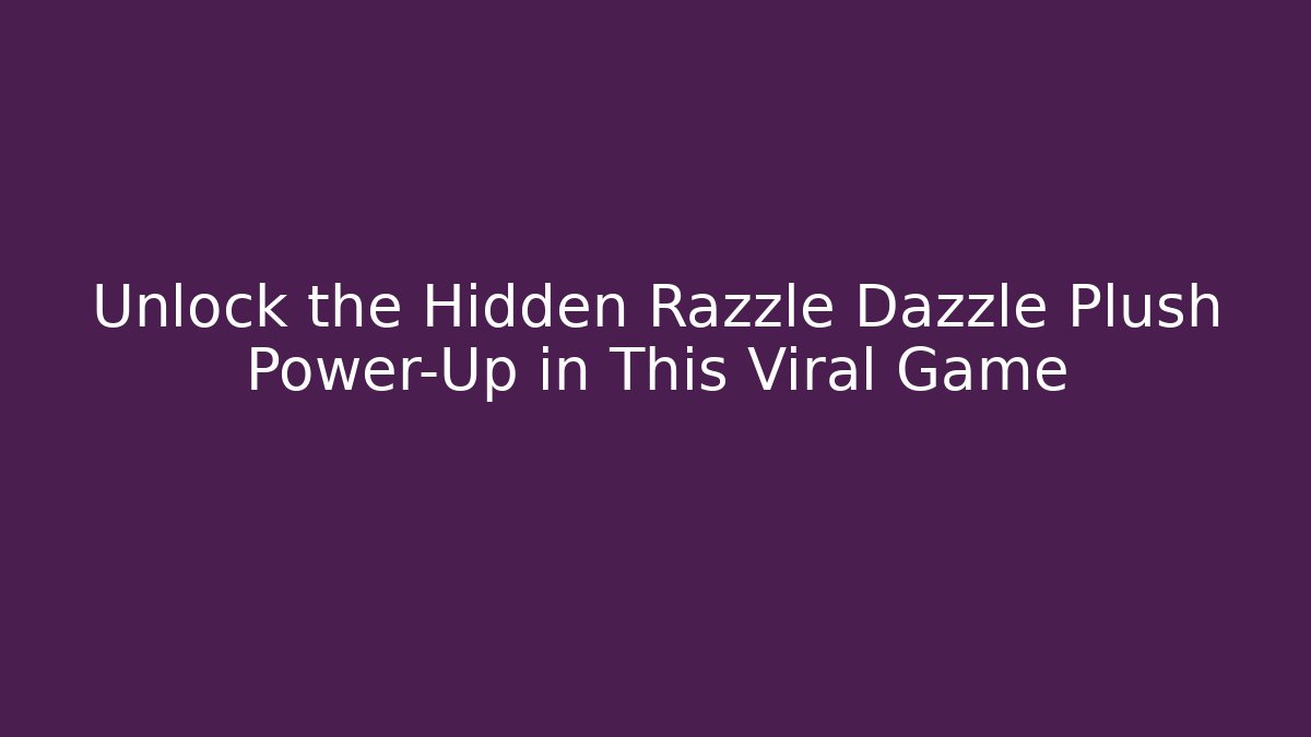 Unlock the Hidden Razzle Dazzle Plush Power-Up in This Viral Game
