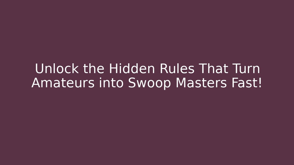 Unlock the Hidden Rules That Turn Amateurs into Swoop Masters Fast!
