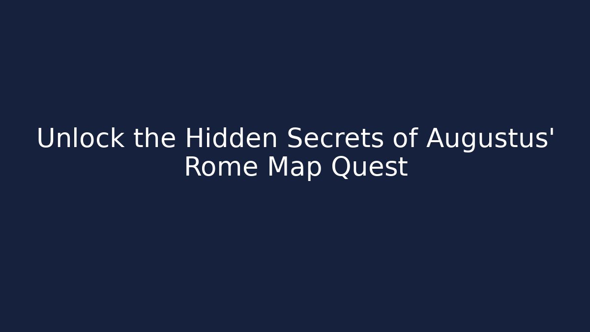 Unlock the Hidden Secrets of Augustus’ Rome Map Quest